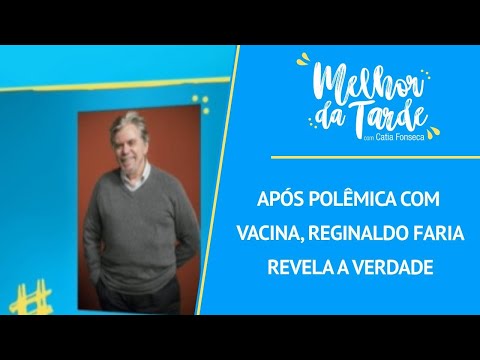 Após polêmica com vacina, Reginaldo Faria revela a verdade | MELHOR DA TARDE