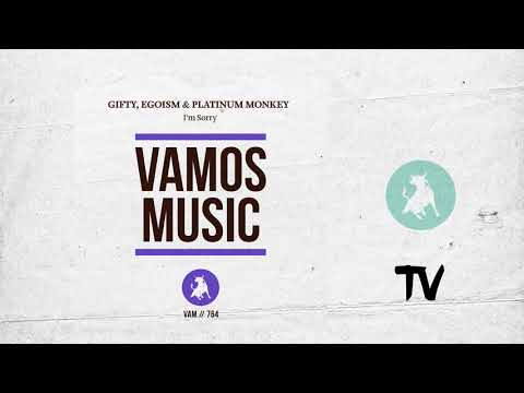 Gifty, Egoism, Platinum Monkey - I'm Sorry