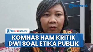 Ketua Komnas HAM Kritik Pernyataan Dwi Sasetyaningtyas, Sentil Hak Individu & Etika Publik