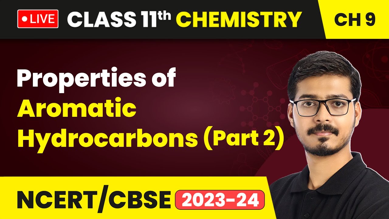 Properties of Aromatic Hydrocarbons (Part 2) - Hydrocarbons | Class 11 Chemistry Chapter 9 | LIVE