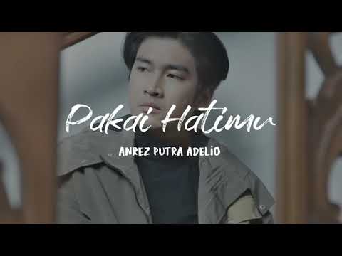 Anrez Putra Adelio - Pakai Hatimu (Lirik) ~ New Lyrics Musik