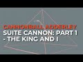 Cannonball Adderley - Suite Cannon: Part 1 - The King And I (Official Audio)