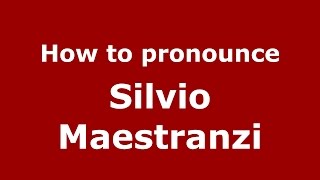 How to pronounce Silvio Maestranzi