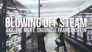 Akil The Mc: Blowing off Steam feat Snubnose frankenstein Produced by Johnny Filter