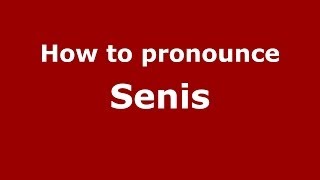 How to pronounce Senis