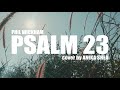 PSALM 23 || Phil Wickham Cover by Anika Shea