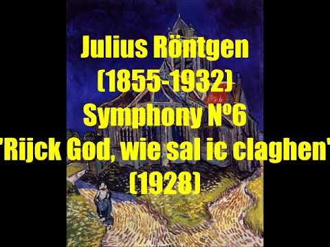 Julius Röntgen (1855-1932) : Symphony Nº6 " Rijck God, wie sal ic claghen" (1928)