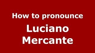 How to pronounce Luciano Mercante