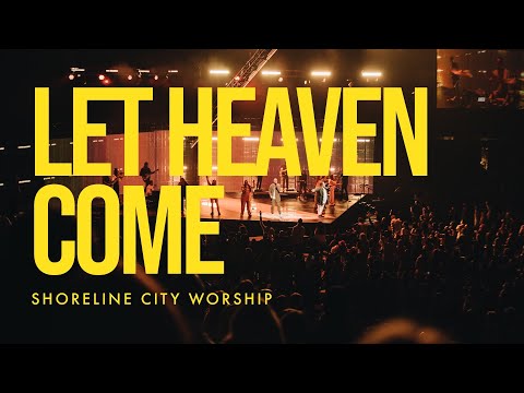 Let Heaven Come (Spontaneous Worship)  // Shoreline City Music