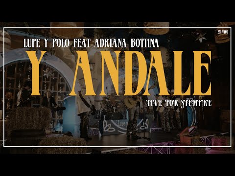 Lupe & Polo, Adriana Bottina - Y Ándale (Live Sessions | Lupe & Polo Por Siempre)