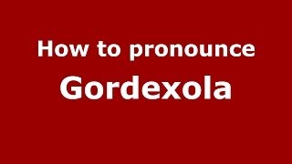 How to pronounce Gordexola