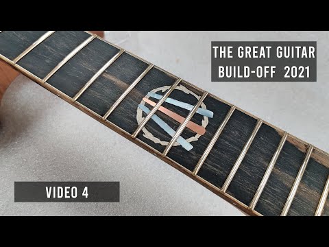 Don't FRET, it's just a Guitar-Building Video  - Video 4 of 6 - The Great Guitar Build-Off 2021