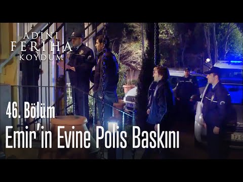 Emir'in evine polis baskını - Adını Feriha Koydum 46. Bölüm