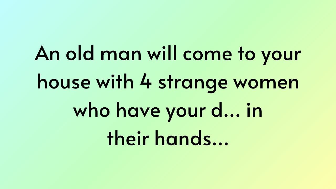 God message today | An old man will come to your house with 4 strange women who have... | God say
