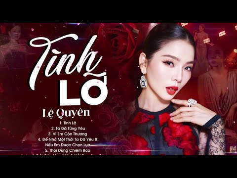Tình Lỡ, Ta Đã Từng Yêu - Lệ Quyên | Tuyển Tập Những Ca Khúc Hay Nhất của Nữ Hoàng Lệ Quyên