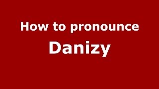 How to pronounce Danizy