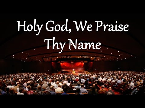 Holy God, We Praise Thy Name