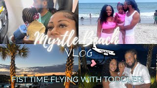 First Time Flying With Toddler| Myrtle Beach Vlog Family Vacation Day 1.