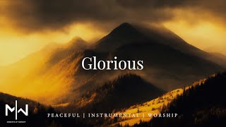 Glorious | Soaking Worship Music Into Heavenly Sounds // Instrumental Soaking Worship