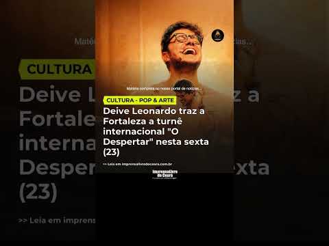 Deive Leonardo traz a Fortaleza a turnê internacional “O Despertar” nesta sexta (23)