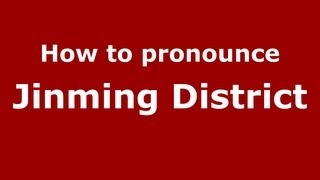 How to pronounce Jinming District