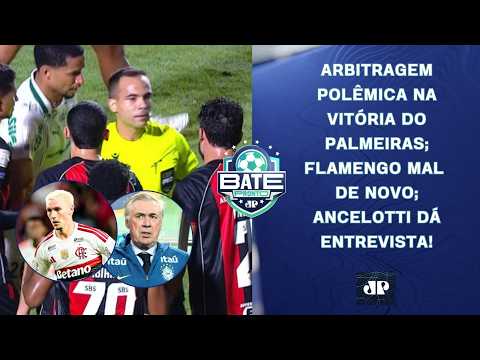 ARBITRAGEM REVOLTA EM VITÓRIA DO PALMEIRAS; FLAMENGO MAL; ANCELOTTI DÁ ENTREVISTA! | BATE-PRONTO