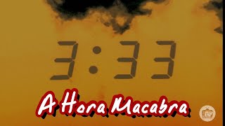 03:33 - A HORA MACABRA