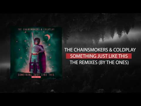 THE CHAINSMOKERS & COLDPLAY - SOMETIHNG JUST LIKE THIS [THE REMIXES BY THE ONES]