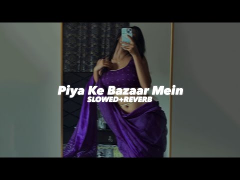 Piya Ke Bazaar Mein (Slowed And Reverb) - Insane Ashraf 