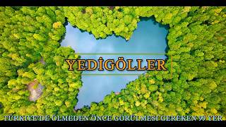 YEDİGÖLLER - TÜRKİYE | TÜRKİYE'NİN EN GÜZEL YERLERİ