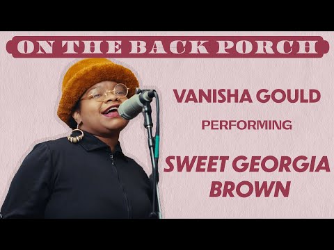 Sweet Georgia Brown - Vanisha Gould (On The Back Porch | Season 3)