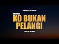 KO BUKAN PELANGI JUSTY ALDRIN Karaoke Lagu Timur Populer 2024 Karaoke No Vocal