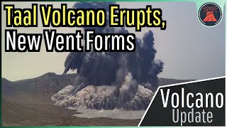 Taal Volcano Eruption Update; New Explosive Eruption, New Vent Appears
