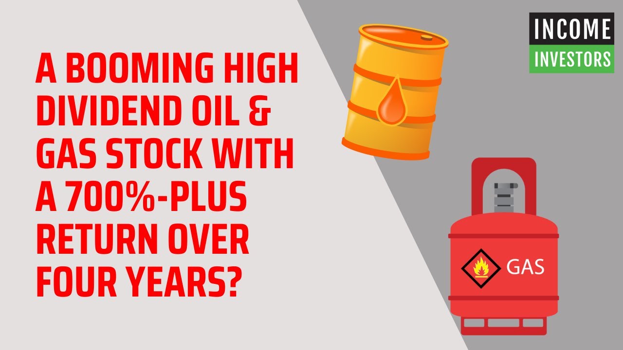 A Booming High Dividend Oil & Gas Stock With a 700%-plus Return over Four Years?