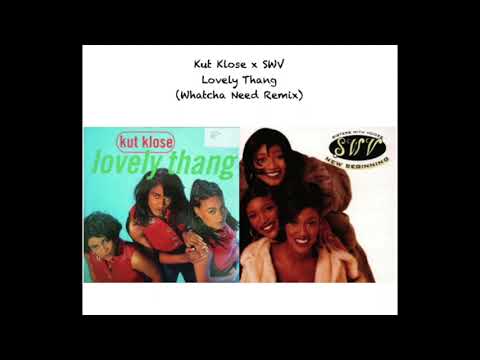 Kut Klose x SWV - Lovely Thang (Whatcha Need Remix/Mashup)