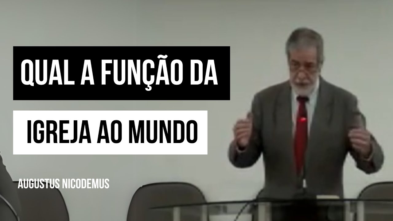 Qual a função da igreja ao mundo - Augustus Nicodemus