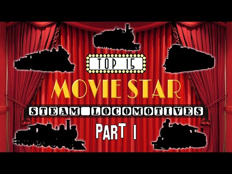 My Top 15 Movie Star Steam Locomotives Part 1 (15-11)