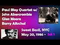 Paul Bley Quartet w/ J Abercrombie, G Moore and B Altschul, Sweet Basil NYC - May 20, 1986 Set 1