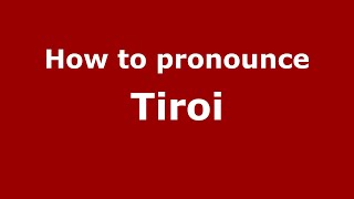 How to pronounce Tiroi