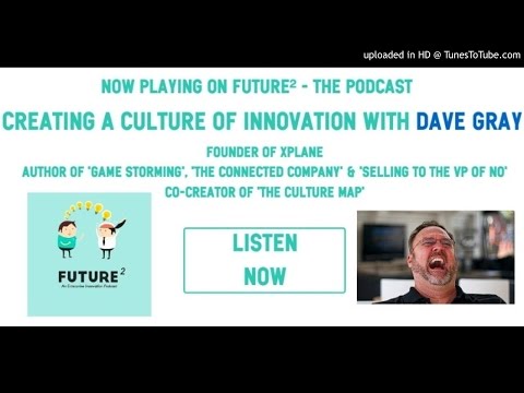 Future² Episode #31 - Creating a Culture of Innovation with Dave Gray