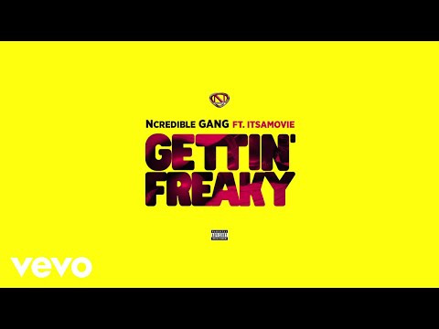 Ncredible Gang - Gettin’ Freaky (Audio) ft. ItsAMovie