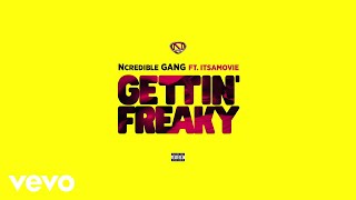 Ncredible Gang - Gettin’ Freaky (Audio) ft. ItsAMovie