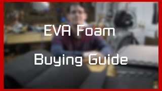 EVA Foam - What, Where, and How Much to Buy