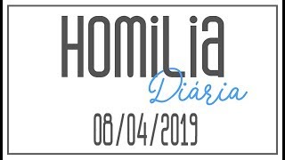 Homilia Diária - 08 de Abril de 2019