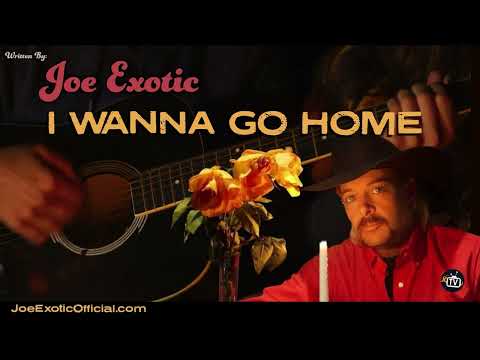 I Wanna Go Home by Joe Exotic the Tiger King