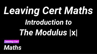 Leaving Cert Maths - The Modulus - An Introduction