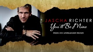 Jascha Richter - You&#39;ll Be Mine (Unreleased)