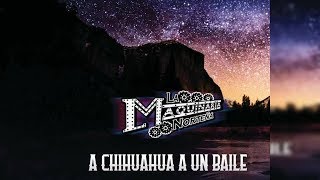 La Maquinaria Norteña - A Chihuahua un Baile / 2018