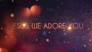 Ginny Owens - Jesus, We Adore You (Official Lyric Video)