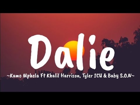 Kamo Mphela - Dalie Ft Tyler ICU, Khalil Harrison & Baby S.O.N (Lyrics)